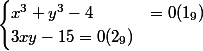 \begin{cases} x^{3}+y^{3}-4 &=0 (1_9)\\ 3 xy-15= 0 (2_9)\end{cases}